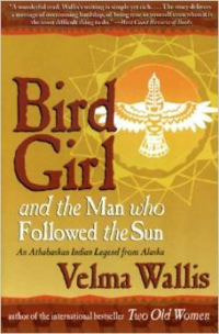 Bird Girl and the Man Who Followed the Sun:An Athabaskan Indian Legend from Alaska