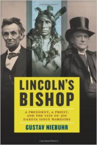 Lincoln's Bishop: A President, a Priest, and the Fate of 300 Dakota Sioux Warriors