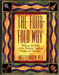 The Four-Fold Way: Walking the Paths of the Warrior, Teacher, Healer, and Visionary