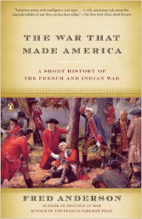 The War That Made America: A Short History of the French and Indian War