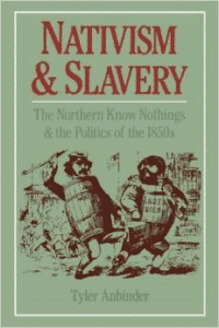 Nativism and Slavery: The Northern Know Nothings and the Politics of the 1850s