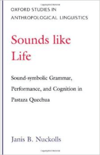 Sounds Like Life: Sound-Symbolic Grammar, Performance, and Cognition in Pastaza Quechua