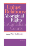 Unjust Relations: Aboriginal Rights in Canadian Courts