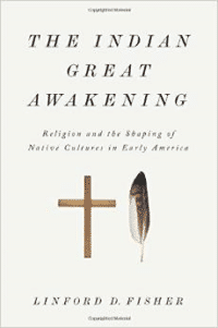 The Indian Great Awakening:Religion and the Shaping of Native Cultures in Early America