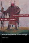When Did Indians Become Straight?:Kinship, the History of Sexuality, and Native Sovereignty