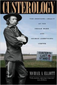 Custerology:The Enduring Legacy of the Indian Wars and George Armstrong Custer