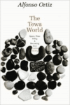 The Tewa World:Space, Time, Being, and Becoming in a Pueblo Society