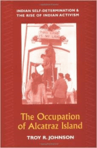 The Occupation of Alcatraz Island: Indian Self-Determination and the Rise of Indian Activism