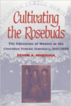 Cultivating the Rosebuds: The Education of Women at the Cherokee Female Seminary 1851-1909 Paperback