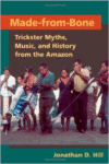 Made-From-Bone: Trickster Myths, Music, and History from the Amazon