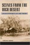 Scenes from the High Desert: Julian Steward's Life and Theory