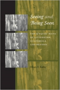 Seeing and Being Seen: The Q'Eqchi' Maya of Livingston, Guatemala, and Beyond