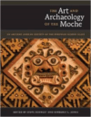 The Art and Archaeology of the Moche: An Ancient Andean Society of the Peruvian North Coast