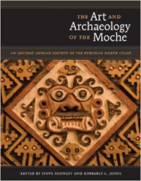 The Art and Archaeology of the Moche: An Ancient Andean Society of the Peruvian North Coast