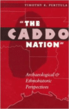 The Caddo Nation:Archaeological and Ethnohistoric Perspectives