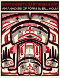 Northwest Coast Indian Art: An Analysis of Form