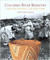 Columbia River Basketry:Gift of the Ancestors, Gift of the Earth