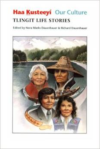 Haa Kusteeyi, Our Culture:Tlingit Life Stories