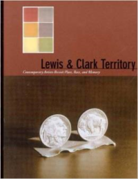 Lewis & Clark Territory: Contemporary Artists Revisit Place, Race, and Memory