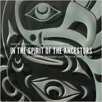 In the Spirit of the Ancestors: Contemporary Northwest Coast Art at the Burke Museum