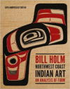 Northwest Coast Indian Art:An Analysis of Form, 50th Anniversary Edition