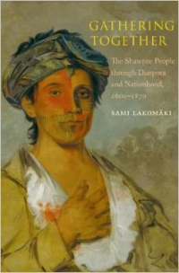 Gathering Together:The Shawnee People Through Diaspora and Nationhood, 1600-1870