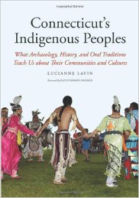 Connecticut's Indigenous Peoples:What Archaeology, History, and Oral Traditions Teach Us about Their Communities and Cultures