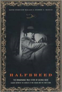 Halfbreed: The Remarkable True Story of George Bent--Caught Between the Worlds of the Indian and the White Man