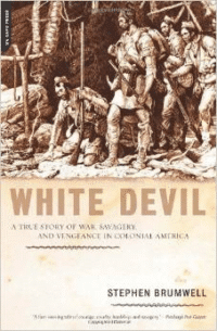 White Devil: A True Story of War, Savagery and Vengeneance in Colonial America