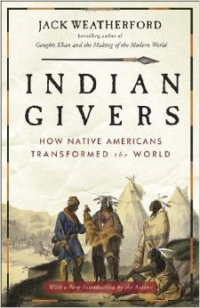 Indian Givers: How Native Americans Transformed the World