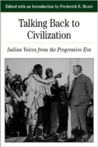 Talking Back to Civilization:Indian Voices from the Progressive Era