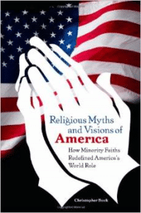 Religious Myths and Visions of America: How Minority Faiths Redefined America's World Role