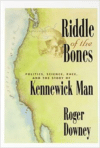 Riddle of the Bones: Politics, Science, Race, and the Story of Kennewick Man