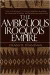 The Ambiguous Iroquois Empire:The Covenant Chain Confederation of Indian Tribes with English Colonies