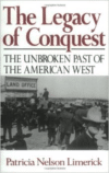 The Legacy of Conquest: The Unbroken Past of the American West