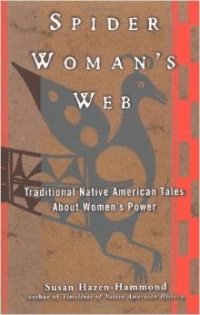 Spider Woman's Web:Traditional Native American Tales about Women's Power