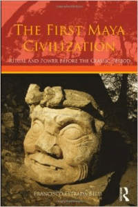 The First Maya Civilization:Ritual and Power Before the Classic Period