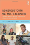 Indigenous Youth and Multilingualism: Language Identity, Ideology, and Practice in Dynamic Cultural Worlds