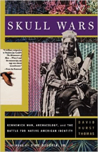 Skull Wars Kennewick Man, Archaeology, and the Battle for Native American Identity