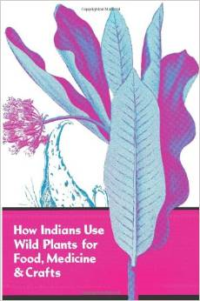 How Indians Use Wild Plants for Food, Medicine & Crafts (Revised)