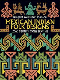 Mexican Indian Folk Designs: 200 Motifs from Textiles