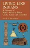 Living Like Indians:A Treasury of North American Indian Crafts, Games and Activities