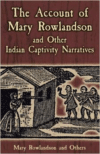 The Account of Mary Rowlandson and Other Indian Captivity Narratives