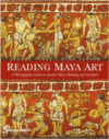Reading Maya Art: A Hieroglyphic Guide to Ancient Maya Painting and Sculpture