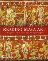 Reading Maya Art: A Hieroglyphic Guide to Ancient Maya Painting and Sculpture