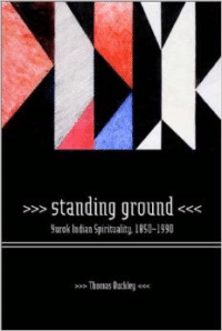 Standing Ground: Yurok Indian Spirituality, 1850-1990