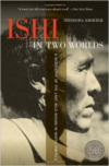 Ishi in Two Worlds: A BIOGRAPHY of the Last Wild Indian in North America (Anniversary)