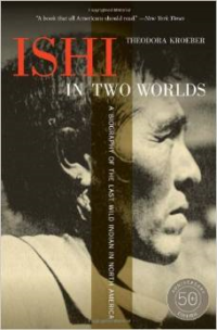 Ishi in Two Worlds: A BIOGRAPHY of the Last Wild Indian in North America (Anniversary)