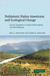 Prehistoric Native Americans and Ecological Change:Human Ecosystems in Eastern North America Since the Pleistocene