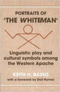 Portraits of 'The Whiteman':Linguistic Play and Cultural Symbols Among the Western Apache